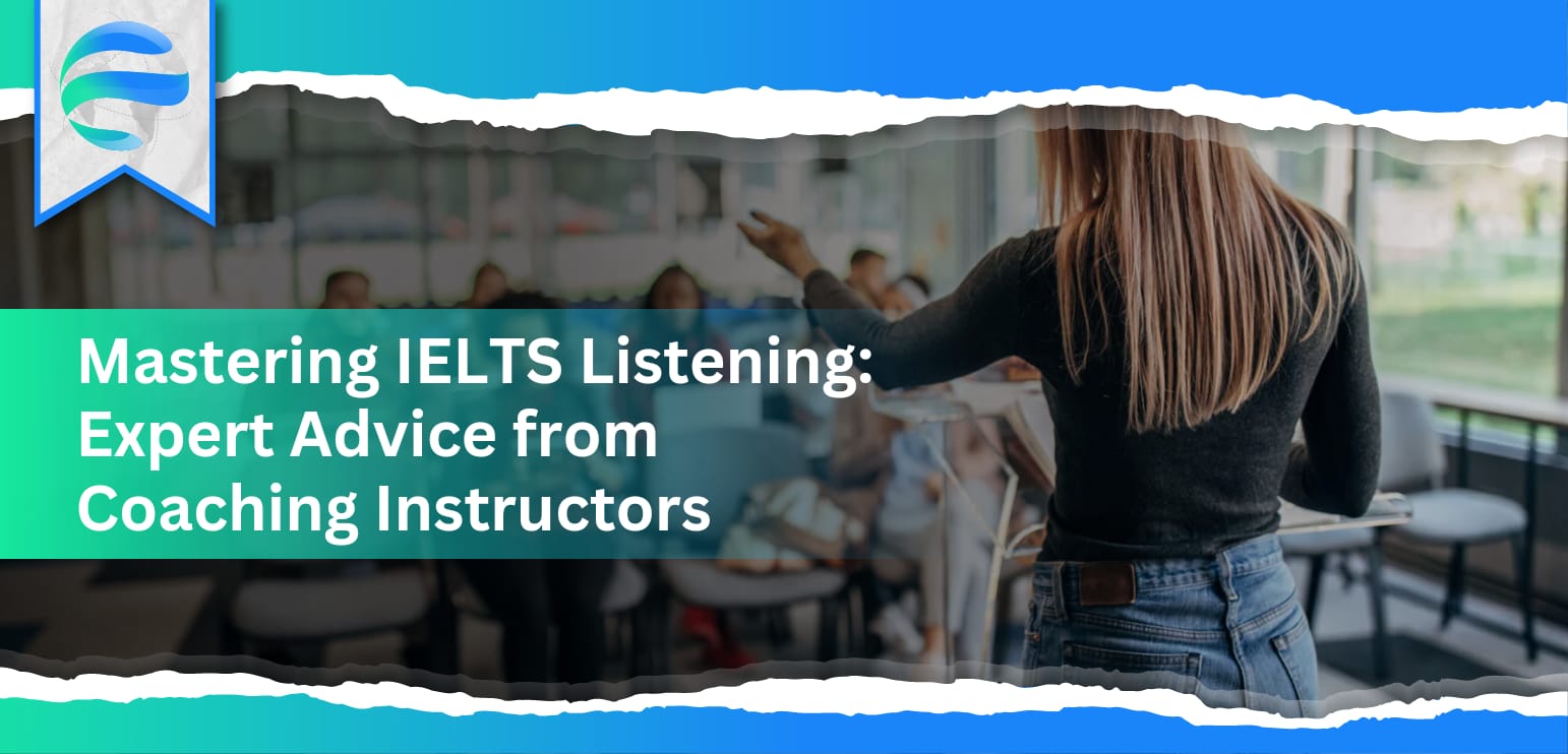 Mastering IELTS Listening: Expert Advice from Coaching Instructors